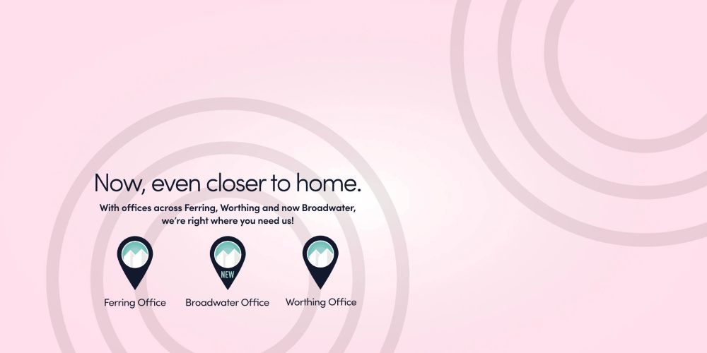 Now, even closer to home - offices in Ferring, Worthing, and now Broadwater